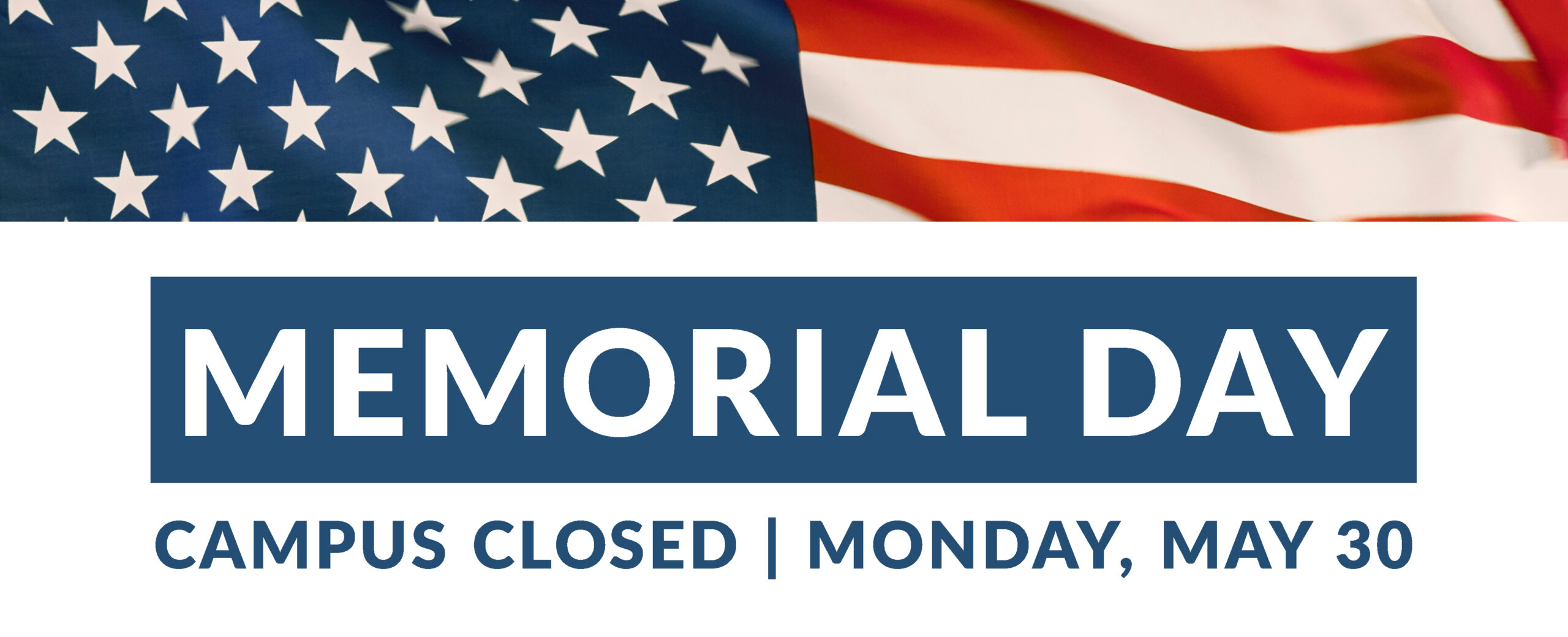 Memorial Day. Campus Closed, Monday, May 30, 2022